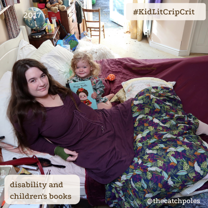 A photo from 2017 - Lucy is lying in bed wearing a floral skirt, with Mainie age 3, who is holding Little People Big Dreams: Frida Kahlo & grinning. Our text reads: KidLitCripCrit; Children's books and disability 
Inside pages: Kahlo as a schoolgirl, one leg is thin and in a brace. Other girls stand separately from her. "Her leg was as skinny as a rake."