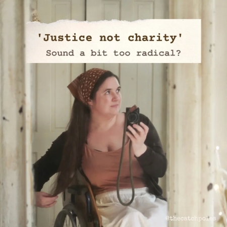 Justice not charity - sound a bit too radical?
