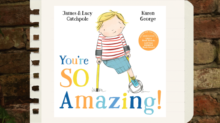 You're SO Amazing! A picture book by James & Lucy Catchpole, illustrated by Karen George. A one-legged child with yellow crutches looks out ruefully at the viewer.