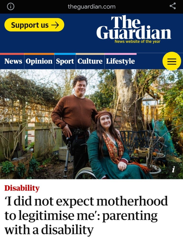 A screenshot of the Guardian online - headline reads: 'I did not expect motherhood to legitimise me': parenting with a disability. The photo is of Lucy and James in their garden